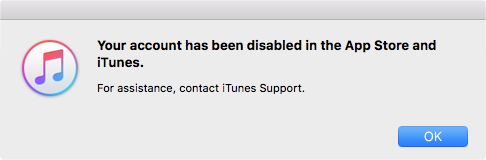 Your account has been disabled in the App Store and iTunes. For assistance, contact iTunes Support.